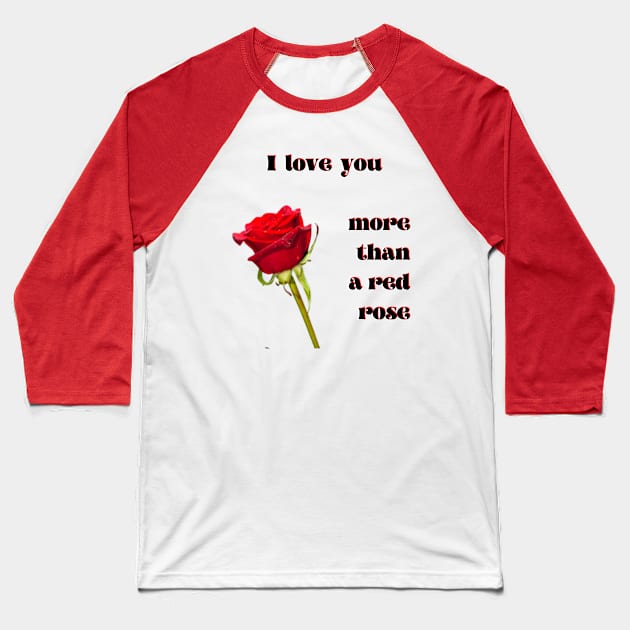 I love you more than a single red rose Baseball T-Shirt by Blue Butterfly Designs 